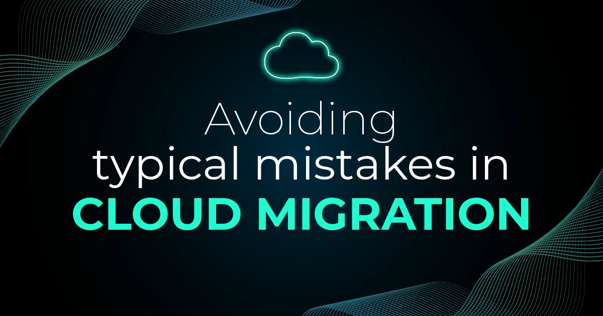 Avoiding typical mistakes in cloud migration