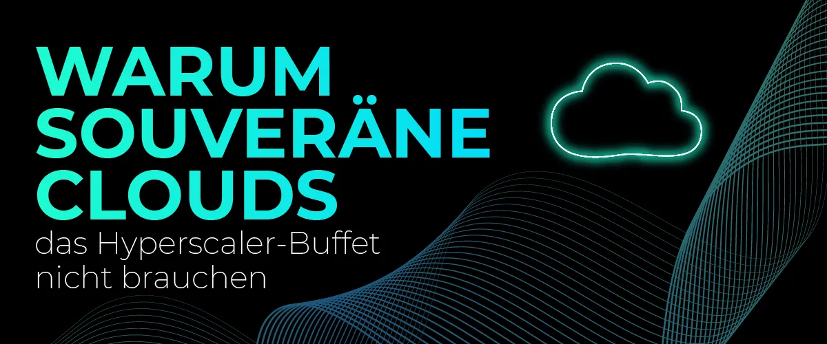 Langweilig ist schön: Warum souveräne Clouds das Hyperscaler-Buffet nicht brauchen