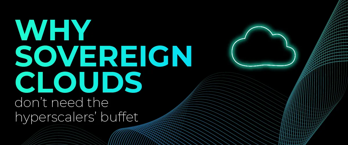 Boring is beautiful: Why sovereign clouds don't need the hyperscaler buffet