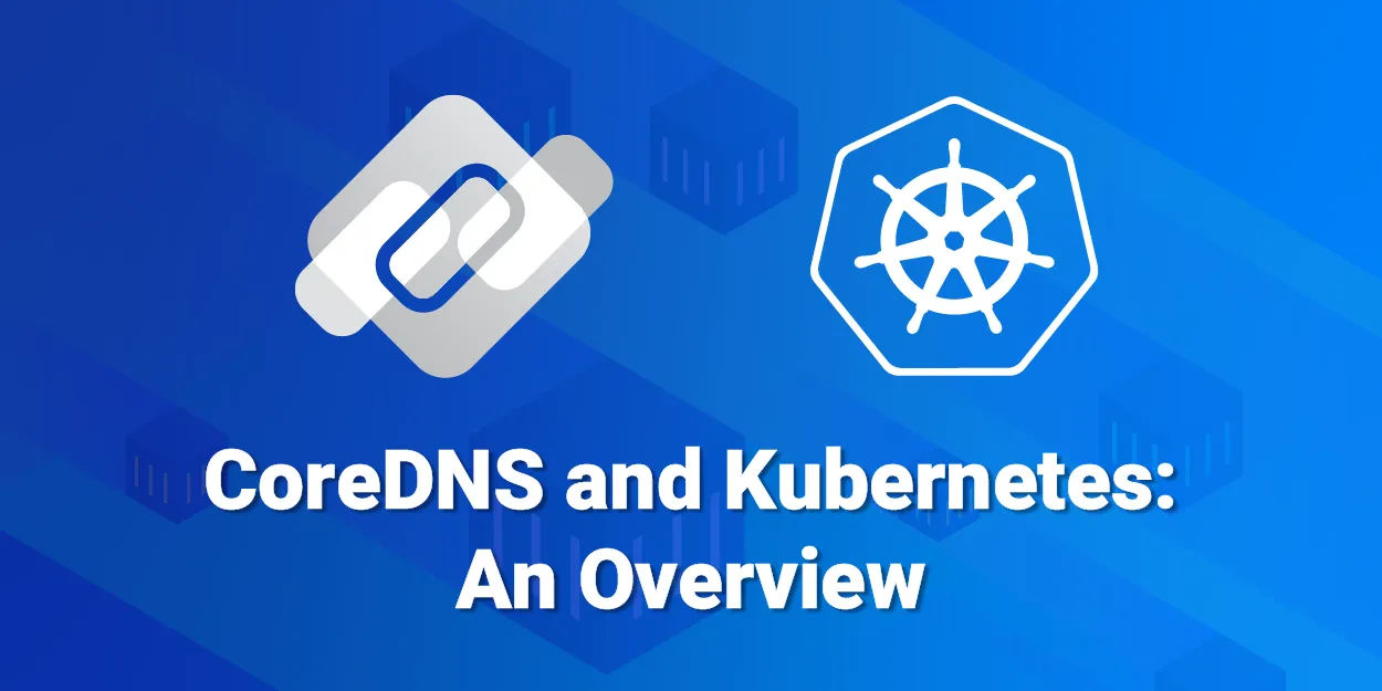 CoreDNS and Kubernetes: An Overview