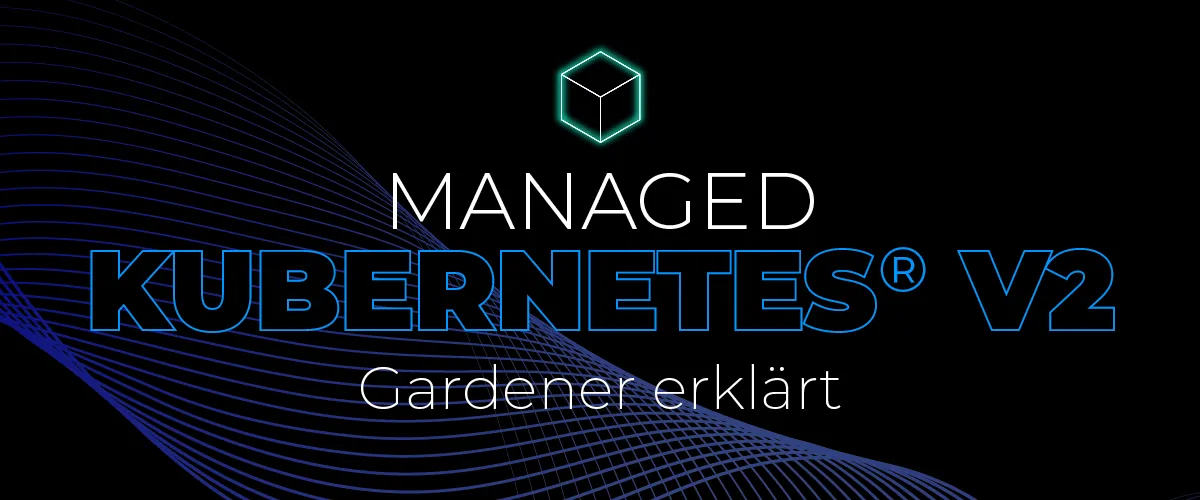 Kubernetes Management mit Gardener erklärt