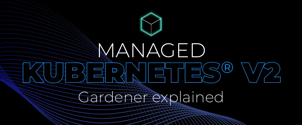 Managed Kubernetes v2 Gardener explained