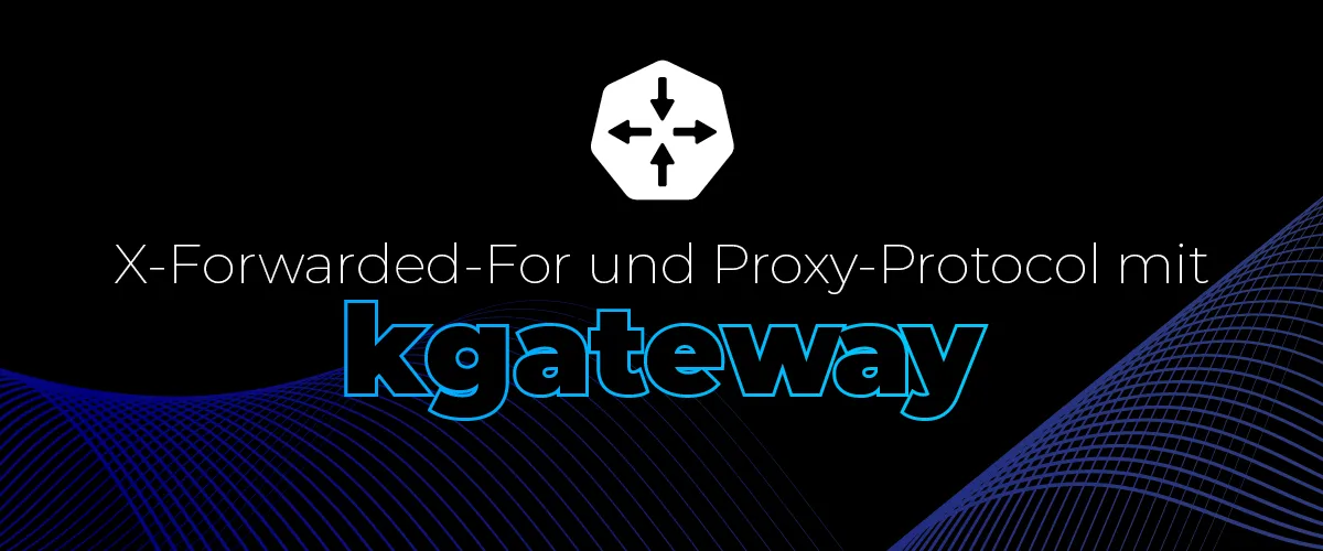 X-Forwarded-For und Proxy-Protocol mit kgateway