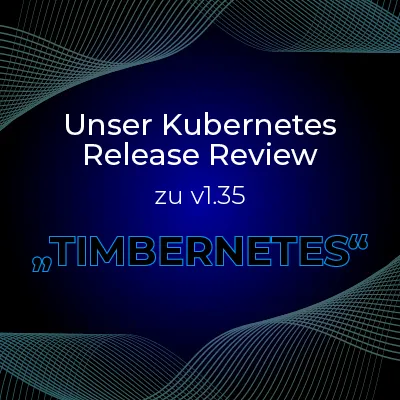 Unser Kubernetes Release Review zu v1.35 Timbernetes