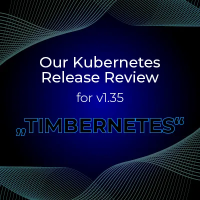 Our Kubernetes release review for v1.35 Timbernetes