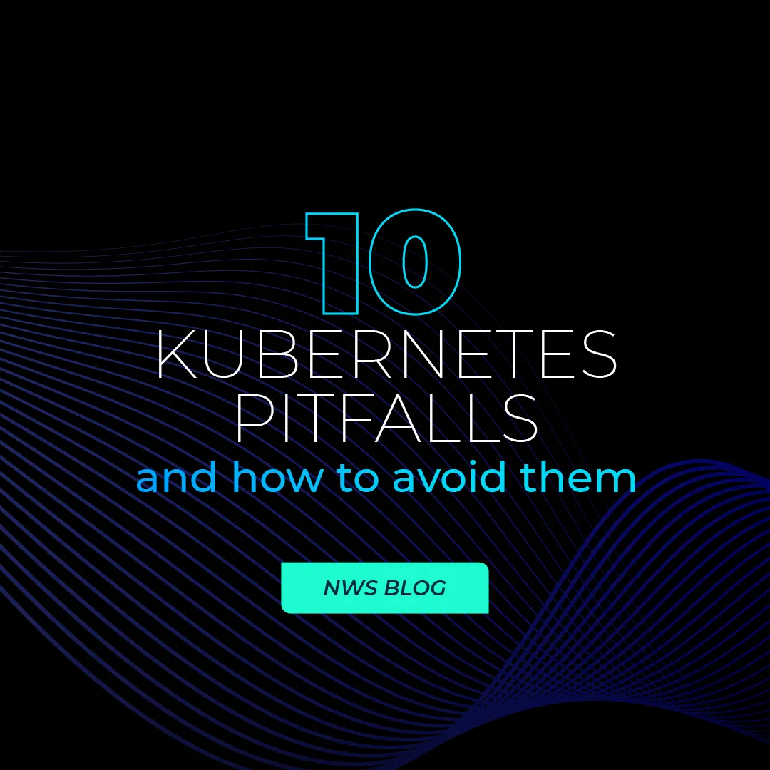 10 Kubernetes traps and how to avoid them