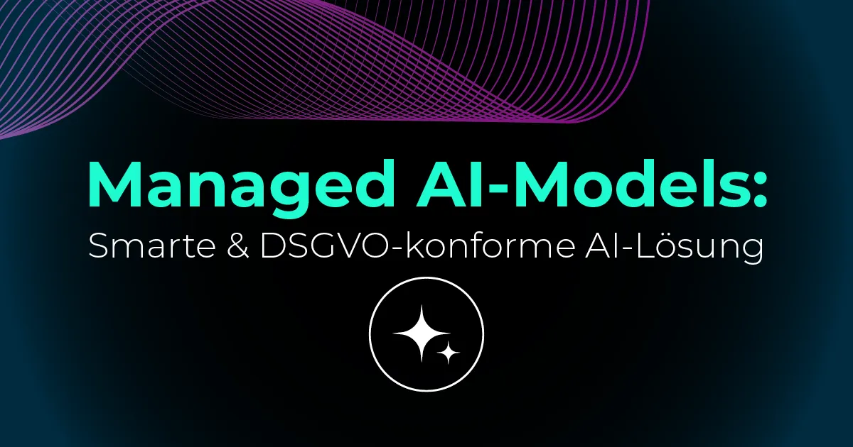 Managed AI-Models: Smarte & DSGVO-konforme AI-Lösung