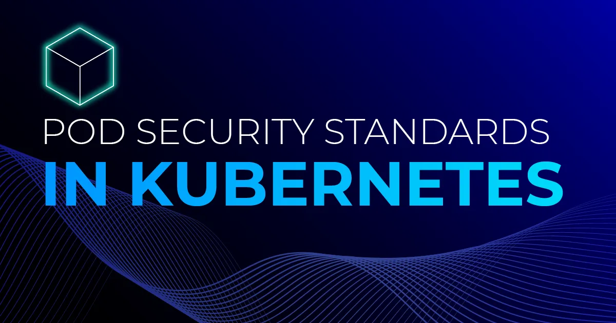 Pod Security Standards in Kubernetes